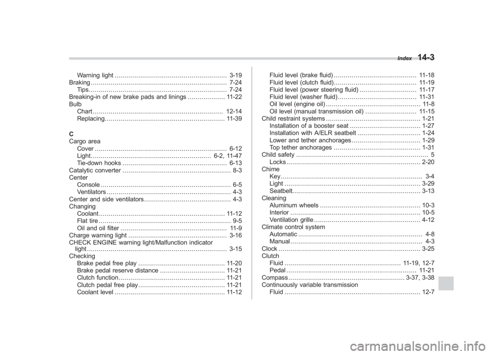 SUBARU IMPREZA WRX STI 2012 Owners Manual Black plate (3,1)
北米Model "A1130BE-A" EDITED: 2011/ 6/ 3
Warning light ......................................................... 3-19
Braking ...................................................... SUBARU IMPREZA WRX STI 2012 Owners Manual Black plate (3,1)
北米Model "A1130BE-A" EDITED: 2011/ 6/ 3
Warning light ......................................................... 3-19
Braking ......................................................