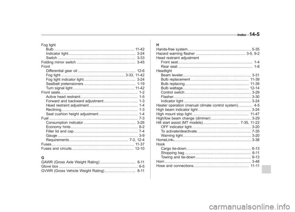 SUBARU IMPREZA WRX STI 2012 Owners Manual Black plate (5,1)
北米Model "A1130BE-A" EDITED: 2011/ 6/ 3
Fog light
Bulb .................................................................... 11-42
Indicator light ................................. SUBARU IMPREZA WRX STI 2012 Owners Manual Black plate (5,1)
北米Model "A1130BE-A" EDITED: 2011/ 6/ 3
Fog light
Bulb .................................................................... 11-42
Indicator light .................................
