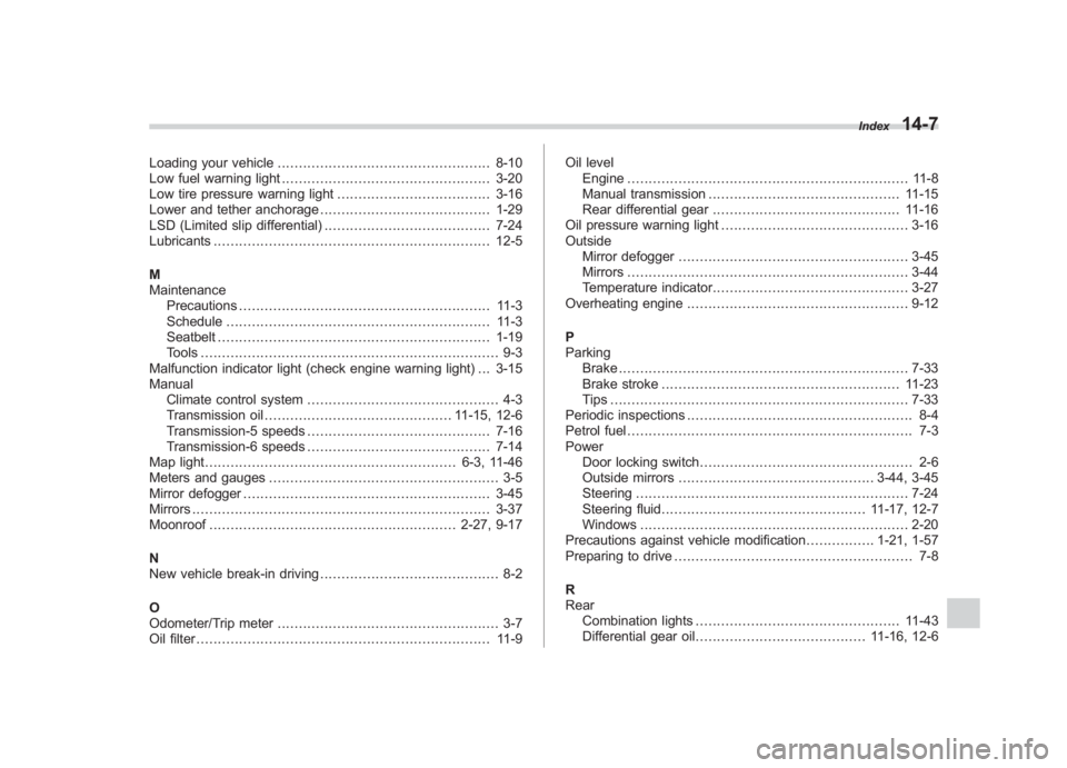 SUBARU IMPREZA WRX STI 2012 Owners Manual Black plate (7,1)
北米Model "A1130BE-A" EDITED: 2011/ 6/ 3
Loading your vehicle .................................................. 8-10
Low fuel warning light ....................................... SUBARU IMPREZA WRX STI 2012 Owners Manual Black plate (7,1)
北米Model "A1130BE-A" EDITED: 2011/ 6/ 3
Loading your vehicle .................................................. 8-10
Low fuel warning light .......................................