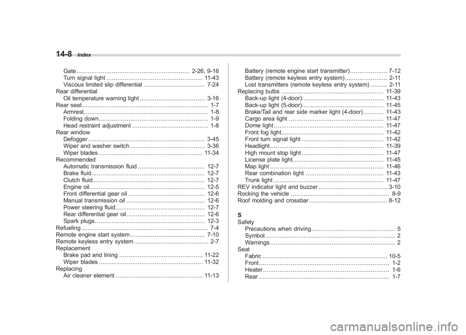 SUBARU IMPREZA WRX STI 2012 Owners Manual Black plate (8,1)
北米Model "A1130BE-A" EDITED: 2011/ 6/ 3
14-8
Index
Gate ............................................................. 2-26, 9-16
Turn signal light ................................ SUBARU IMPREZA WRX STI 2012 Owners Manual Black plate (8,1)
北米Model "A1130BE-A" EDITED: 2011/ 6/ 3
14-8
Index
Gate ............................................................. 2-26, 9-16
Turn signal light ................................