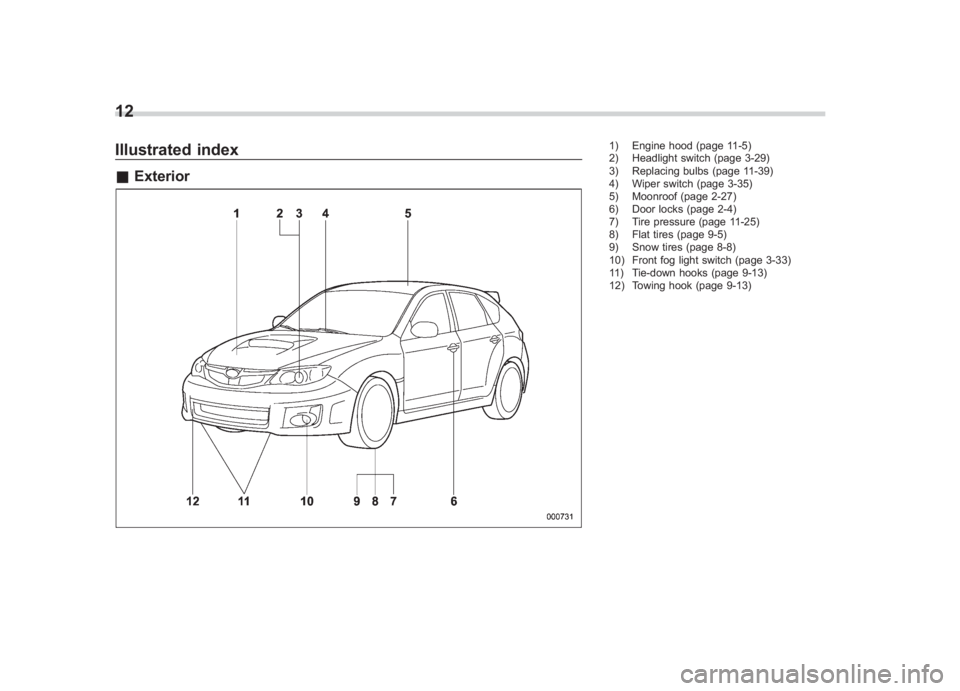 SUBARU IMPREZA WRX STI 2012  Owners Manual Black plate (14,1)
北米Model "A1130BE-A" EDITED: 2011/ 6/ 7
12Illustrated index& Exterior
1) Engine hood (page 11-5)
2) Headlight switch (page 3-29)
3) Replacing bulbs (page 11-39)
4) Wiper switch (