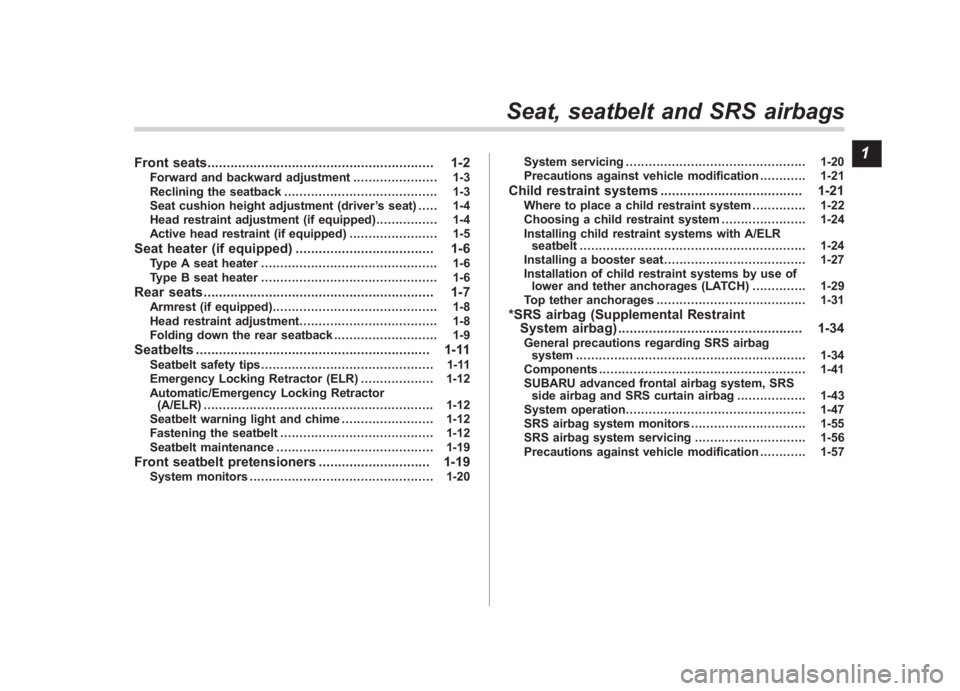 SUBARU IMPREZA WRX STI 2012  Owners Manual Black plate (1,1)
北米Model "A1130BE-A" EDITED: 2011/ 6/ 2
Front seats ........................................................... 1-2
Forward and backward adjustment ...................... 1-3
Recl