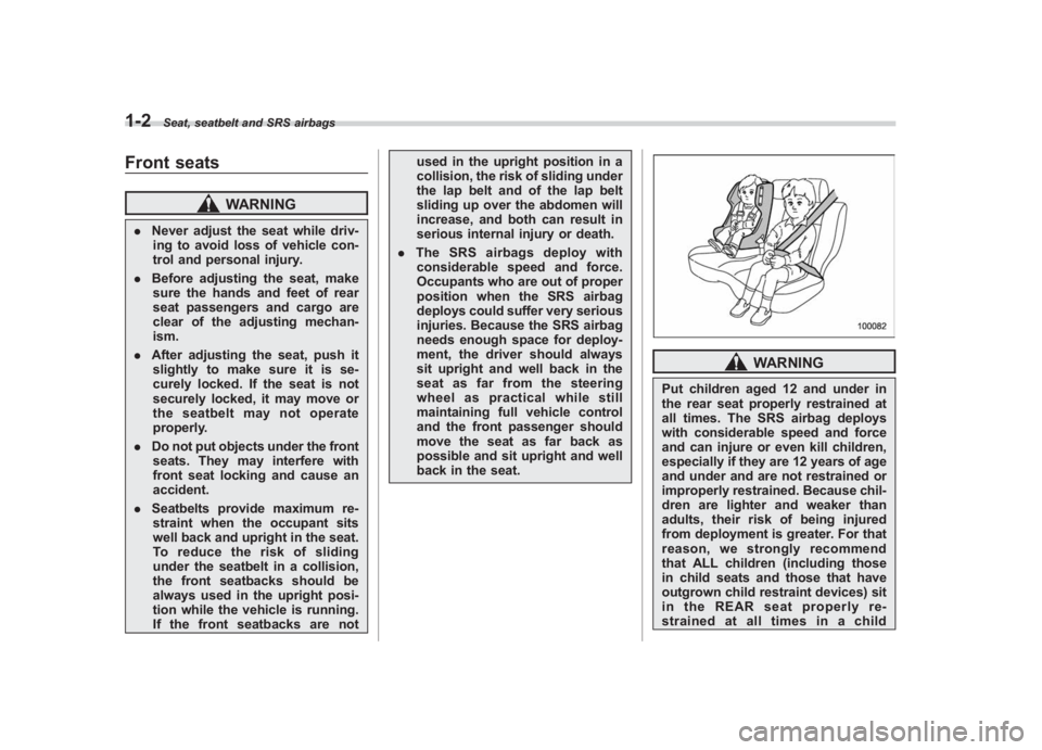 SUBARU IMPREZA WRX STI 2012 Manual PDF Black plate (30,1)
北米Model "A1130BE-A" EDITED: 2011/ 6/ 7
1-2
Seat, seatbelt and SRS airbags
Front seats
WARNING
. Never adjust the seat while driv-
ing to avoid loss of vehicle con-
trol and pers