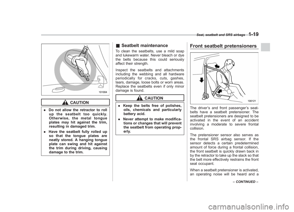 SUBARU IMPREZA WRX STI 2012 Owners Manual Black plate (47,1)
北米Model "A1130BE-A" EDITED: 2011/ 6/ 7
CAUTION
. Do not allow the retractor to roll
up the seatbelt too quickly.
Otherwise, the metal tongue
plates may hit against the trim,
res SUBARU IMPREZA WRX STI 2012 Owners Manual Black plate (47,1)
北米Model "A1130BE-A" EDITED: 2011/ 6/ 7
CAUTION
. Do not allow the retractor to roll
up the seatbelt too quickly.
Otherwise, the metal tongue
plates may hit against the trim,
res