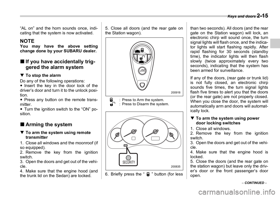 SUBARU OUTBACK 2006  Owners Manual Keys and doors 
2-15
–  CONTINUED  –“AL on” and the horn sounds once, indi-
cating that the system  is now activated.
NOTE You may have the above setting
change done by your SUBARU dealer.
�