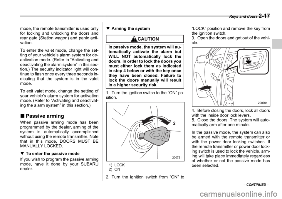 SUBARU OUTBACK 2006  Owners Manual Keys and doors 
2-17
–  CONTINUED  –mode, the remote transmitter is used only
for locking and unlocking the doors and
rear gate (Station wagon) and panic acti-
vation.
To enter the valet mode, cha