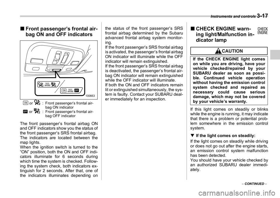 SUBARU OUTBACK 2006  Owners Manual Instruments and controls 
3-17
–  CONTINUED  –�„ Front passenger’s frontal air-
bag ON and OFF indicators
 or  : Front passenger’s frontal air-
bag ON indicator
 or  : Front passenger’s fr