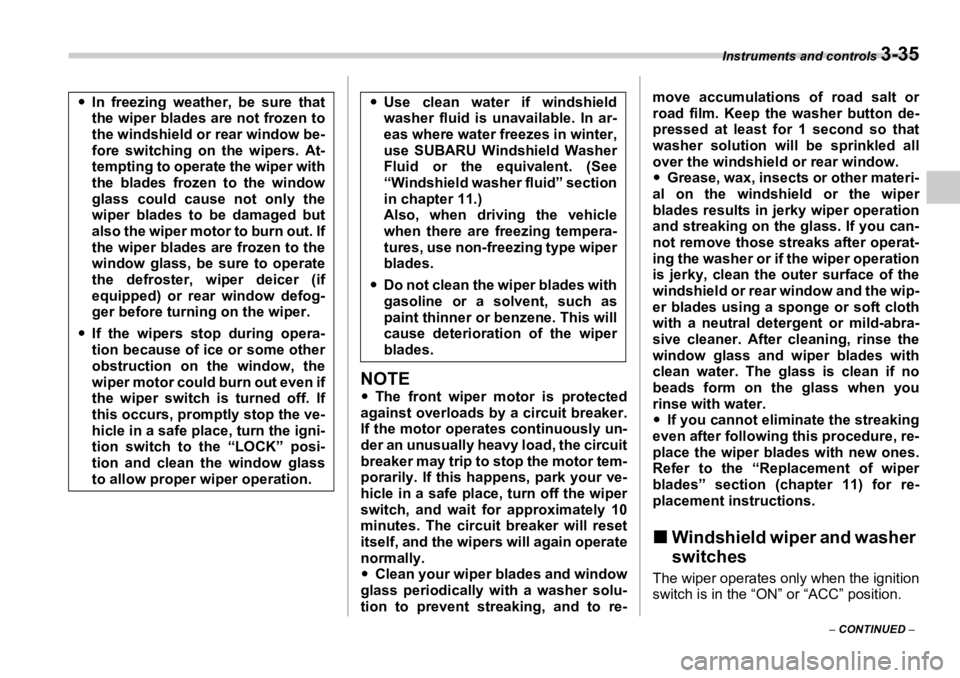 SUBARU OUTBACK 2006  Owners Manual Instruments and controls 
3-35
–  CONTINUED  –NOTE �y The front wiper mo tor is protected
against overloads by a circuit breaker.
If the motor operates continuously un-
der an unusually heavy load