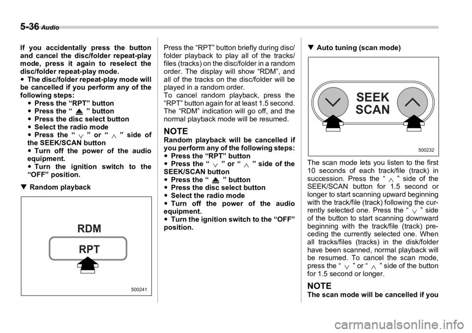 SUBARU OUTBACK 2006  Owners Manual 5-36  Audio
If you accidentally press the button
and cancel the disc/folder repeat-play
mode, press it again to reselect the
disc/folder repeat-play mode.
�y The disc/folder repeat-play mode will
be c