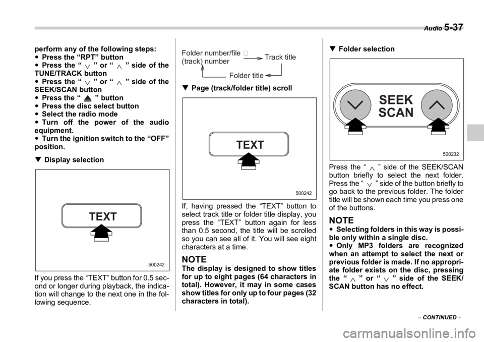 SUBARU OUTBACK 2006  Owners Manual Audio 
5-37
–  CONTINUED  –perform any of the following steps:
�y Press the “RPT” button
�y Press the “ ” or “ ” side of the
TUNE/TRACK button
�y Press the “ ” or “ ” side of t