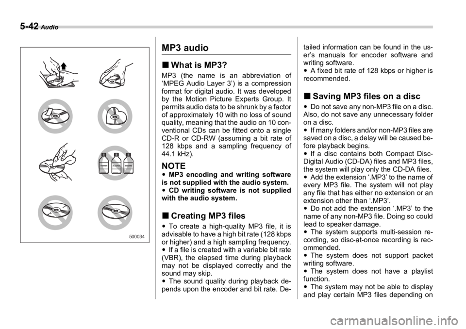 SUBARU OUTBACK 2006  Owners Manual 5-42  Audio
MP3 audio �„ What is MP3? MP3 (the name is an abbreviation of
‘MPEG Audio Layer 3’) is a compression
format for digital audio. It was developed
by the Motion Picture Experts Group. I