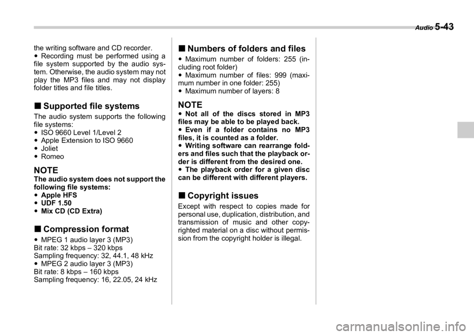 SUBARU OUTBACK 2006  Owners Manual Audio 
5-43the writing software and CD recorder.
�y Recording must be  performed using a
file system supported by the audio sys-
tem. Otherwise, the  audio system may not
play the MP3 files and may no
