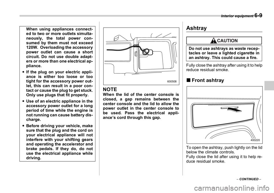 SUBARU OUTBACK 2006  Owners Manual Interior equipment 
6-9
–  CONTINUED  –NOTE When the lid of the center console is
closed, a gap remains between the
center console and the lid to allow the
power outlet in th e center console to
b