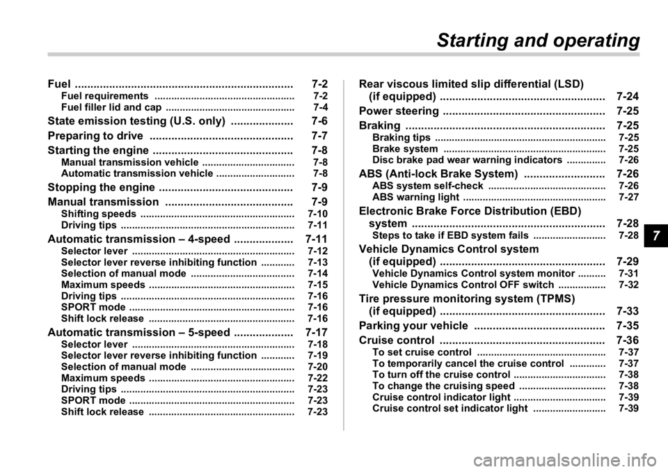 SUBARU OUTBACK 2006  Owners Manual 7Starting and operatingFuel ...................................................................... 7-2 Fuel requirements  .................................................. 7-2
Fuel filler lid and cap