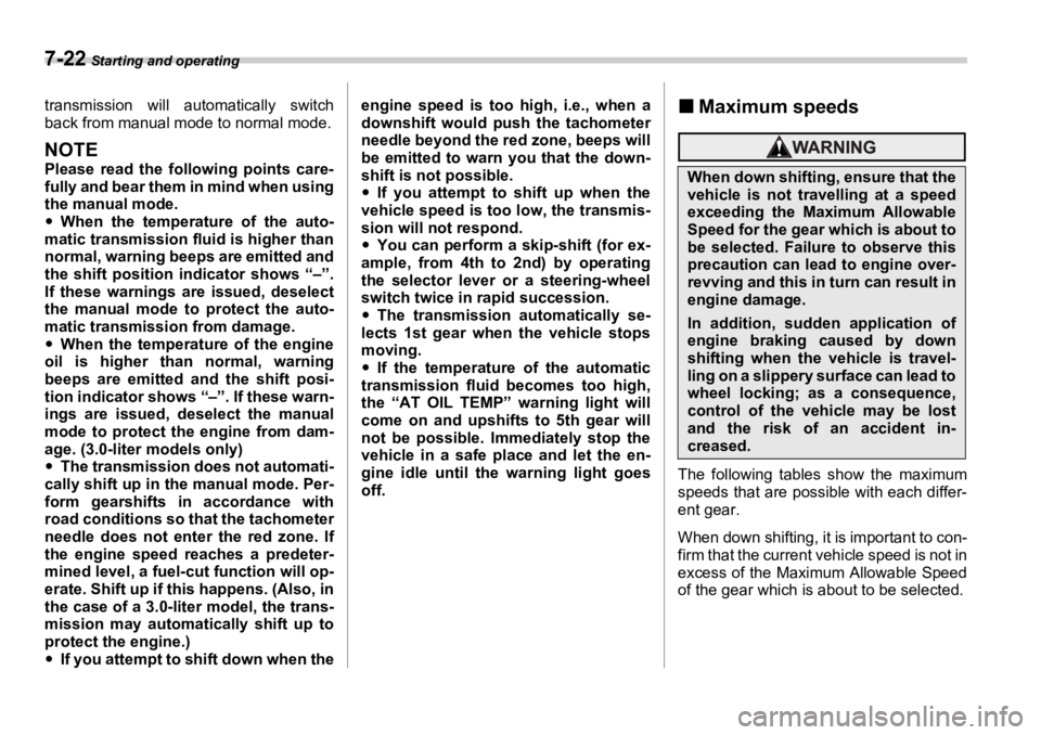 SUBARU OUTBACK 2006 Owners Manual 7-22 Starting and operating
transmission will automatically switch
back from manual mode to normal mode.
NOTE Please read the following points care-
fully and bear them in mind when using
the manual SUBARU OUTBACK 2006 Owners Manual 7-22 Starting and operating
transmission will automatically switch
back from manual mode to normal mode.
NOTE Please read the following points care-
fully and bear them in mind when using
the manual
