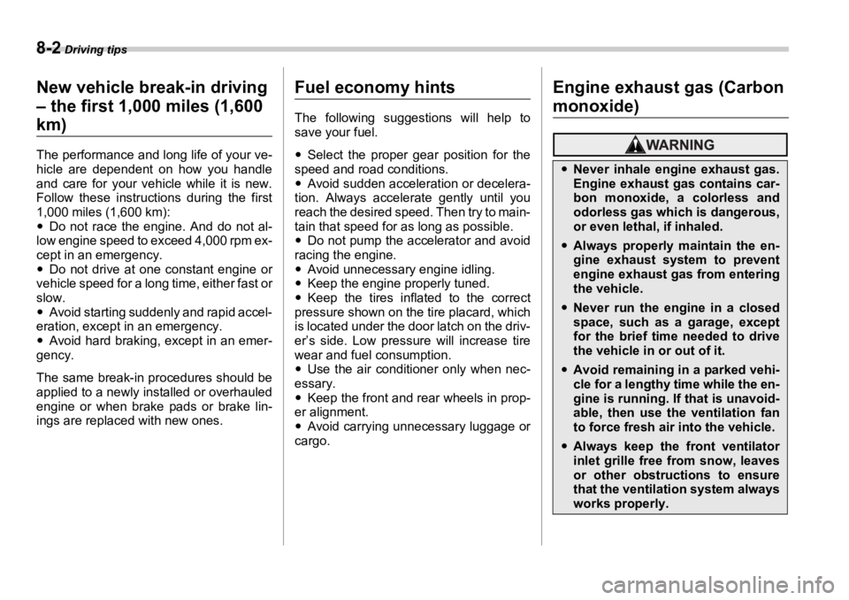 SUBARU OUTBACK 2006 Owners Manual 8-2 Driving tips Driving tips
New vehicle break-in driving
– the first 1,000 miles (1,600
km) The performance and long life of your ve-
hicle are dependent on how you handle
and care for your veh SUBARU OUTBACK 2006 Owners Manual 8-2 Driving tips Driving tips
New vehicle break-in driving
– the first 1,000 miles (1,600
km) The performance and long life of your ve-
hicle are dependent on how you handle
and care for your veh