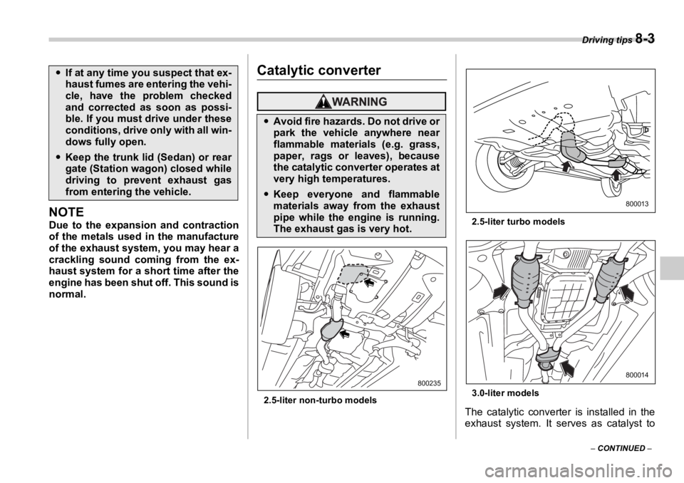SUBARU OUTBACK 2006 Owners Manual Driving tips
8-3
– CONTINUED –NOTE Due to the expansion and contraction
of the metals used in the manufacture
of the exhaust system, you may hear a
crackling sound coming from the ex-
haust sys SUBARU OUTBACK 2006 Owners Manual Driving tips
8-3
– CONTINUED –NOTE Due to the expansion and contraction
of the metals used in the manufacture
of the exhaust system, you may hear a
crackling sound coming from the ex-
haust sys