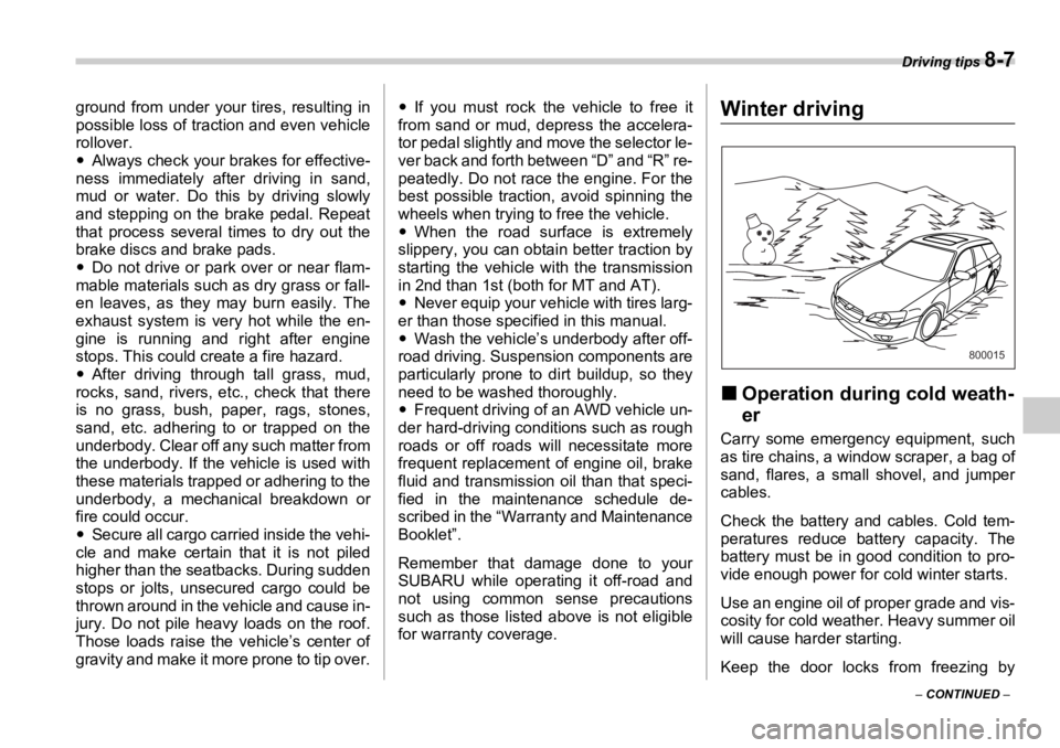 SUBARU OUTBACK 2006  Owners Manual Driving tips 
8-7
–  CONTINUED  –ground from under your tires, resulting in
possible loss of traction and even vehicle
rollover.
�y Always check your brakes for effective-
ness immediately after d