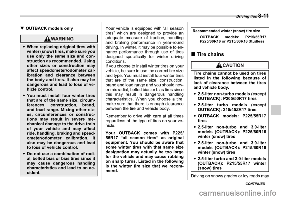SUBARU OUTBACK 2006  Owners Manual Driving tips 
8-11
–  CONTINUED  –�T OUTBACK models only Your vehicle is equipped with “all season
tires” which are designed to provide an
adequate measure of traction, handling
and braking pe