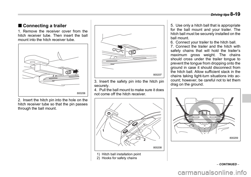 SUBARU OUTBACK 2006  Owners Manual Driving tips 
8-19
–  CONTINUED  –�„ Connecting a trailer1. Remove the receiver cover from the
hitch receiver tube. Then insert the ball
mount into the hitch receiver tube.
2. Insert the hitch p