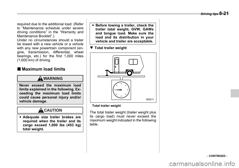 SUBARU OUTBACK 2006  Owners Manual Driving tips 
8-21
–  CONTINUED  –required due to the additional load. (Refer
to “Maintenance schedule under severe
driving conditions” in the “Warranty and
Maintenance Booklet”.)
Under no
