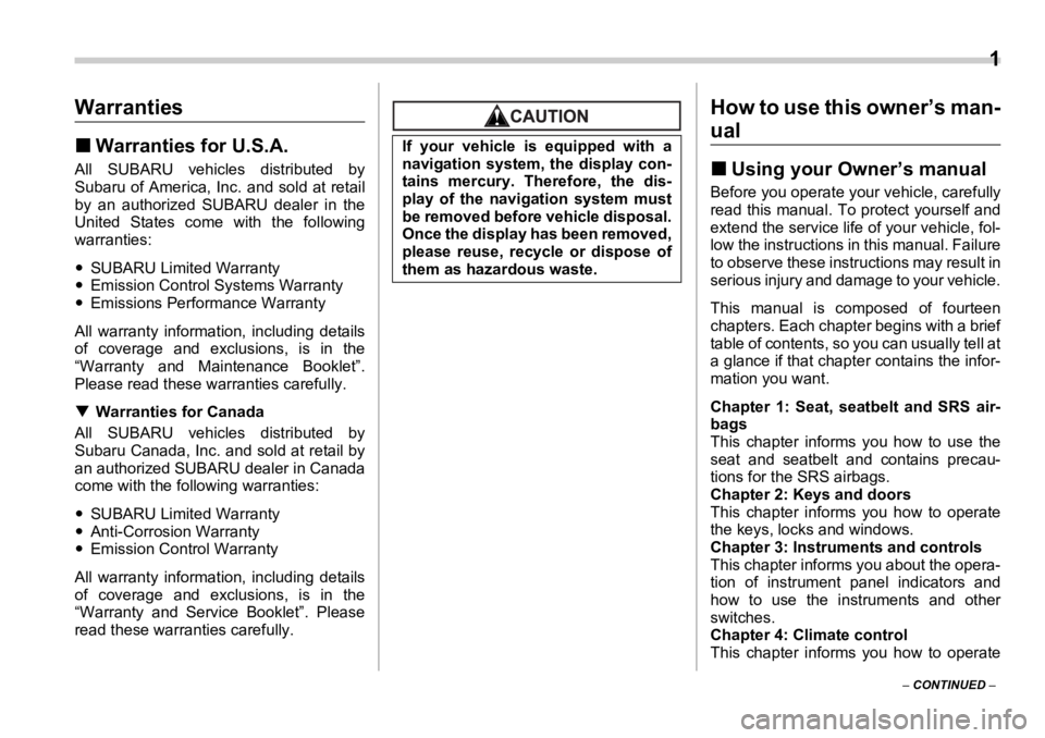 SUBARU OUTBACK 2006  Owners Manual  
1
–  CONTINUED  –Warranties �„ Warranties for U.S.A.All SUBARU vehicles distributed by
Subaru of America, Inc.  and sold at retail
by an authorized SUBARU dealer in the
United States come with