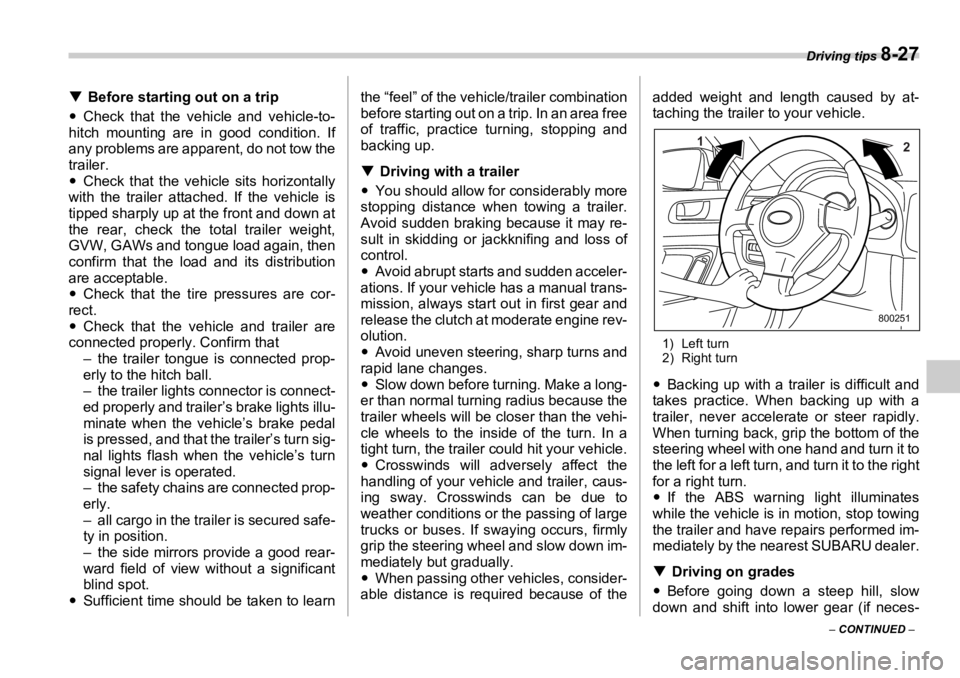 SUBARU OUTBACK 2006  Owners Manual Driving tips 
8-27
–  CONTINUED  –�T Before starting out on a trip
�y Check that the vehicle and vehicle-to-
hitch mounting are in good condition. If
any problems are apparent, do not tow the
trai