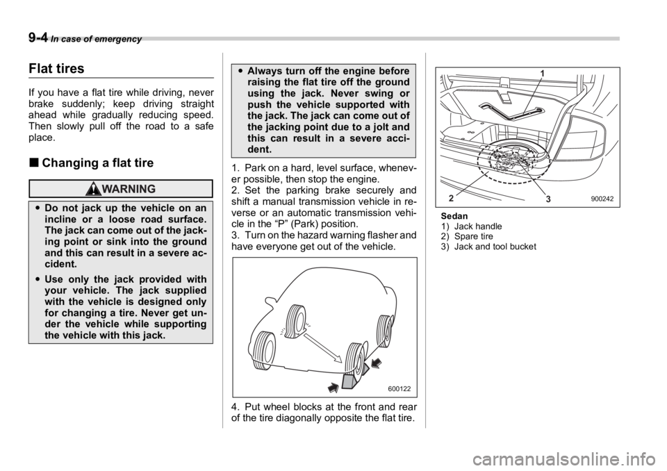 SUBARU OUTBACK 2006 Owners Manual 9-4 In case of emergency
Flat tires If you have a flat tire while driving, never
brake suddenly; keep driving straight
ahead while gradually reducing speed.
Then slowly pull off the road to a safe
pl SUBARU OUTBACK 2006 Owners Manual 9-4 In case of emergency
Flat tires If you have a flat tire while driving, never
brake suddenly; keep driving straight
ahead while gradually reducing speed.
Then slowly pull off the road to a safe
pl