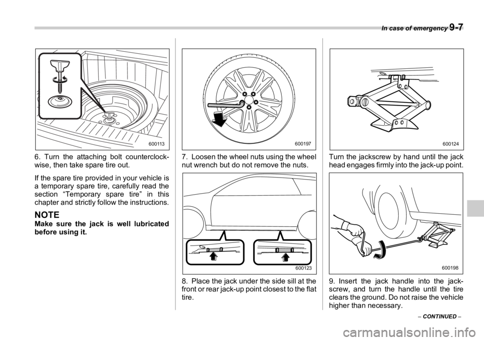 SUBARU OUTBACK 2006 Owners Manual In case of emergency
9-7
– CONTINUED –6. Turn the attaching bolt counterclock-
wise, then take spare tire out.
If the spare tire provided in your vehicle is
a temporary spare tire, carefully re SUBARU OUTBACK 2006 Owners Manual In case of emergency
9-7
– CONTINUED –6. Turn the attaching bolt counterclock-
wise, then take spare tire out.
If the spare tire provided in your vehicle is
a temporary spare tire, carefully re