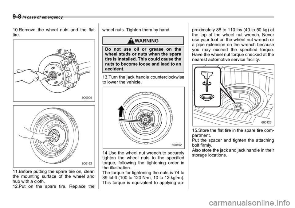 SUBARU OUTBACK 2006 Owners Manual 9-8 In case of emergency
10.Remove the wheel nuts and the flat
tire.
11.Before putting the spare tire on, clean
the mounting surface of the wheel and
hub with a cloth.
12.Put on the spare tire. Repla SUBARU OUTBACK 2006 Owners Manual 9-8 In case of emergency
10.Remove the wheel nuts and the flat
tire.
11.Before putting the spare tire on, clean
the mounting surface of the wheel and
hub with a cloth.
12.Put on the spare tire. Repla