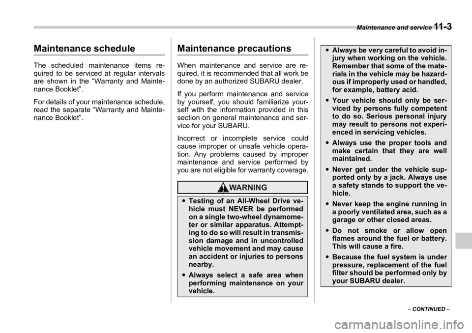 SUBARU OUTBACK 2006 Owners Manual Maintenance and service
11 - 3
– CONTINUED – Maintenance and service
Maintenance schedule The scheduled maintenance items re-
quired to be serviced at regular intervals
are shown in the “Warr SUBARU OUTBACK 2006 Owners Manual Maintenance and service
11 - 3
– CONTINUED – Maintenance and service
Maintenance schedule The scheduled maintenance items re-
quired to be serviced at regular intervals
are shown in the “Warr