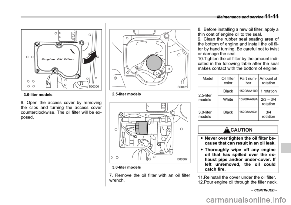 SUBARU OUTBACK 2006  Owners Manual Maintenance and service 
11 - 11
–  CONTINUED  –3.0-liter models
6. Open the access cover by removing
the clips and turning the access cover
counterclockwise. The oil filter will be ex-
posed. 2.5