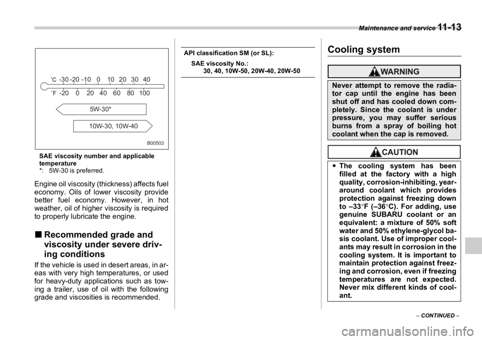 SUBARU OUTBACK 2006  Owners Manual Maintenance and service 
11 - 1 3
–  CONTINUED  –SAE viscosity number and applicable 
temperature
*: 5W-30 is preferred.
Engine oil viscosity (t hickness) affects fuel
economy. Oils of lower visco