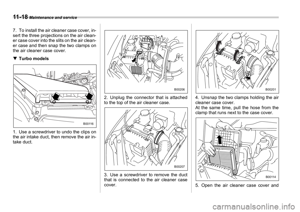 SUBARU OUTBACK 2006 Owners Manual 11 - 1 8 Maintenance and service
7. To install the air cleaner case cover, in-
sert the three projections on the air clean-
er case cover into the slits on the air clean-
er case and then snap the t SUBARU OUTBACK 2006 Owners Manual 11 - 1 8 Maintenance and service
7. To install the air cleaner case cover, in-
sert the three projections on the air clean-
er case cover into the slits on the air clean-
er case and then snap the t