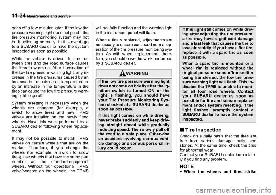 SUBARU OUTBACK 2006  Owners Manual 11 - 3 4  Maintenance and service
goes off a few minutes later. If the low tire
pressure warning light does not go off, the
tire pressure monitoring system may not
be functioning normally. In this eve