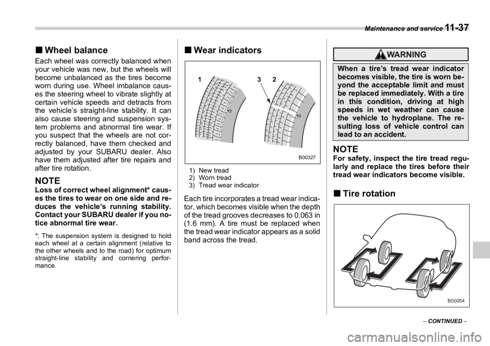 SUBARU OUTBACK 2006  Owners Manual Maintenance and service 
11 - 3 7
–  CONTINUED  –�„ Wheel balanceEach wheel was correctly balanced when
your vehicle was new, but the wheels will
become unbalanced as the tires become
worn durin