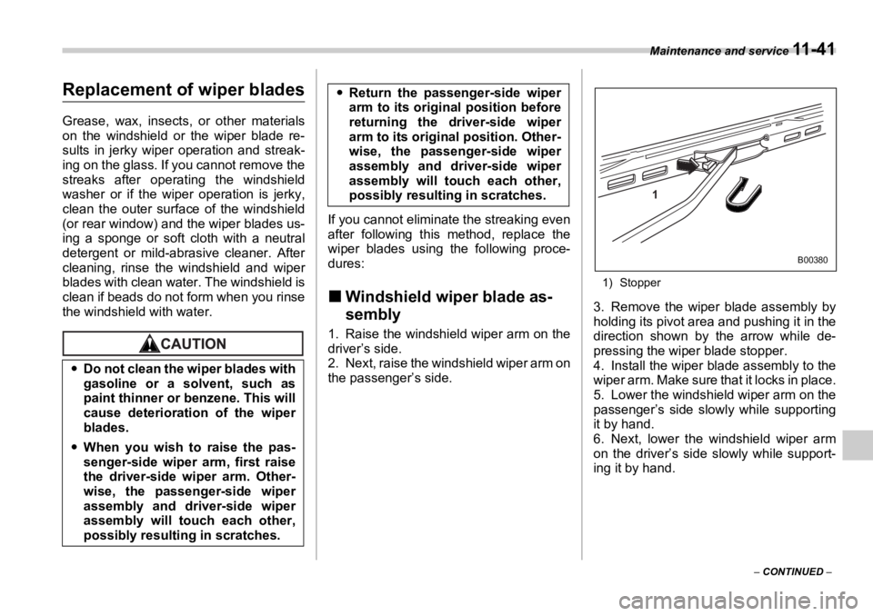 SUBARU OUTBACK 2006  Owners Manual Maintenance and service 
11 - 4 1
–  CONTINUED  –Replacement of wiper blades Grease, wax, insects,  or other materials
on the windshield or the wiper blade re-
sults in jerky wiper operation and s