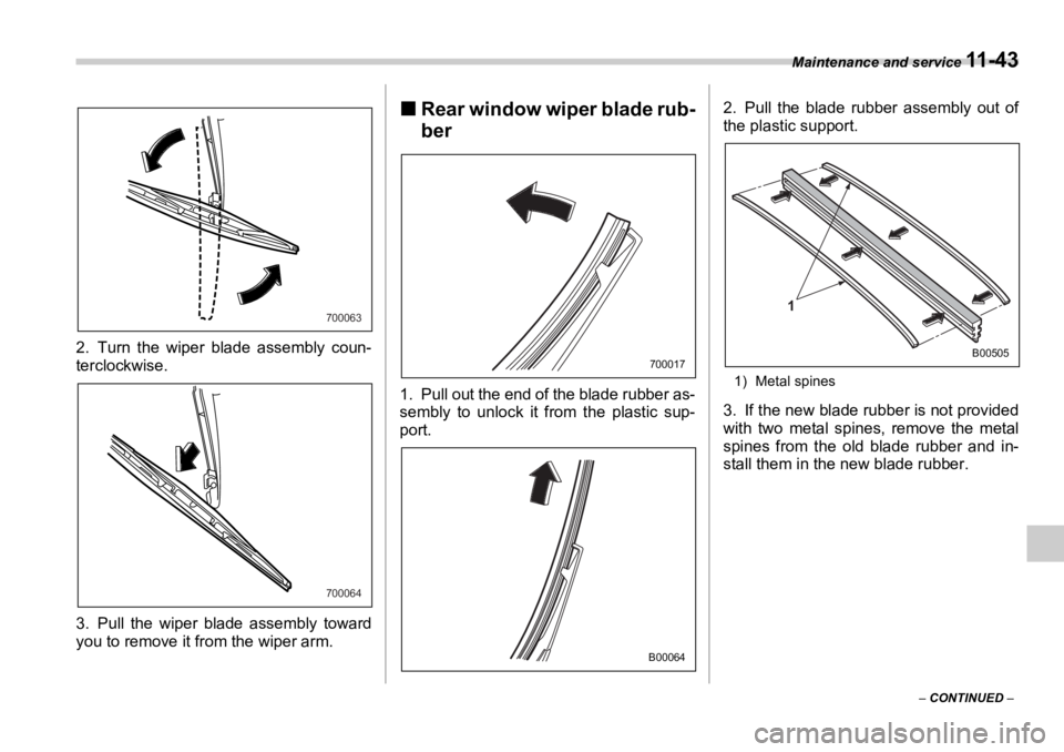SUBARU OUTBACK 2006  Owners Manual Maintenance and service 
11 - 4 3
–  CONTINUED  –2. Turn the wiper blade assembly coun-
terclockwise.
3. Pull the wiper blade assembly toward
you to remove it from the wiper arm. �„ Rear window 