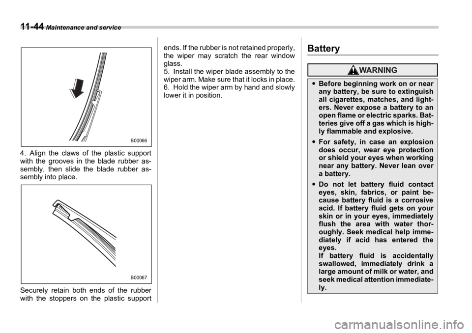 SUBARU OUTBACK 2006  Owners Manual 11 - 4 4  Maintenance and service
4. Align the claws of the plastic support
with the grooves in the blade rubber as-
sembly, then slide the blade rubber as-
sembly into place.
Securely retain both end