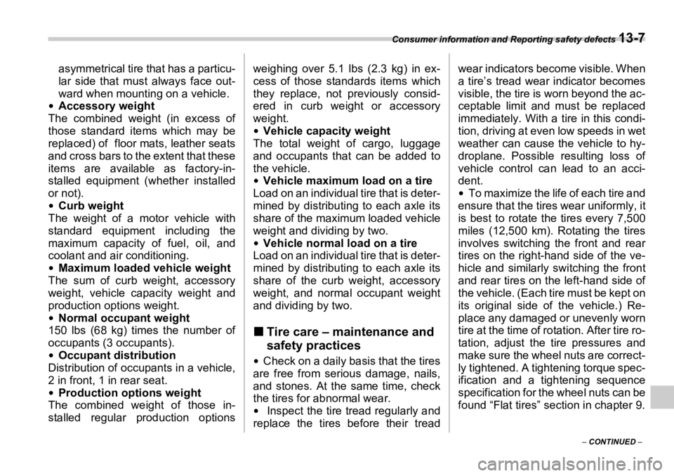 SUBARU OUTBACK 2006  Owners Manual Consumer information and Reporting safety defects 
13-7
–  CONTINUED  –asymmetrical tire that has a particu-
lar side that must always face out-
ward when mounting on a vehicle.�y
Accessory weight