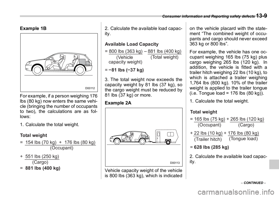 SUBARU OUTBACK 2006  Owners Manual Consumer information and Reporting safety defects 
13-9
–  CONTINUED  –Example 1B
For example, if a person weighing 176
lbs (80 kg) now enters the same vehi-
cle (bringing the number of occupants
