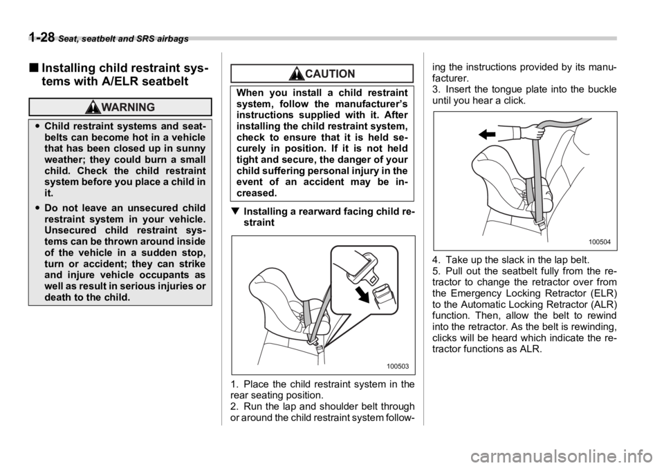 SUBARU OUTBACK 2006 Workshop Manual 1-28  Seat, seatbelt and SRS airbags
�„ Installing child restraint sys-
tems with A/ELR seatbelt
�T Installing a rearward facing child re-
straint
1. Place the child rest raint system in the
rear se
