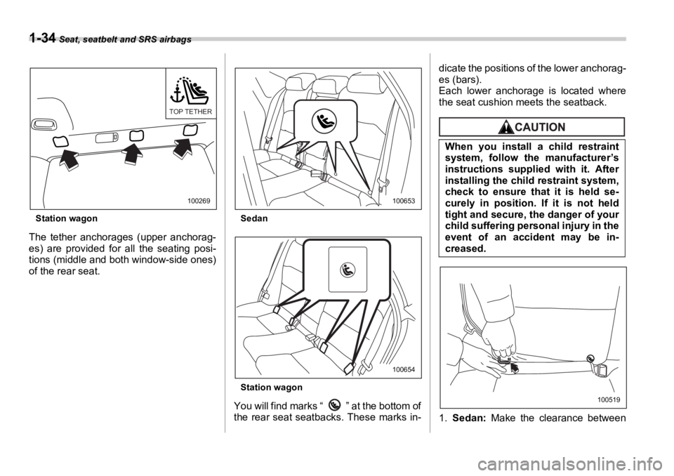 SUBARU OUTBACK 2006 Workshop Manual 1-34  Seat, seatbelt and SRS airbags
Station wagon
The tether anchorages (upper anchorag-
es) are provided for all the seating posi-
tions (middle and both window-side ones)
of the rear seat. Sedan
St