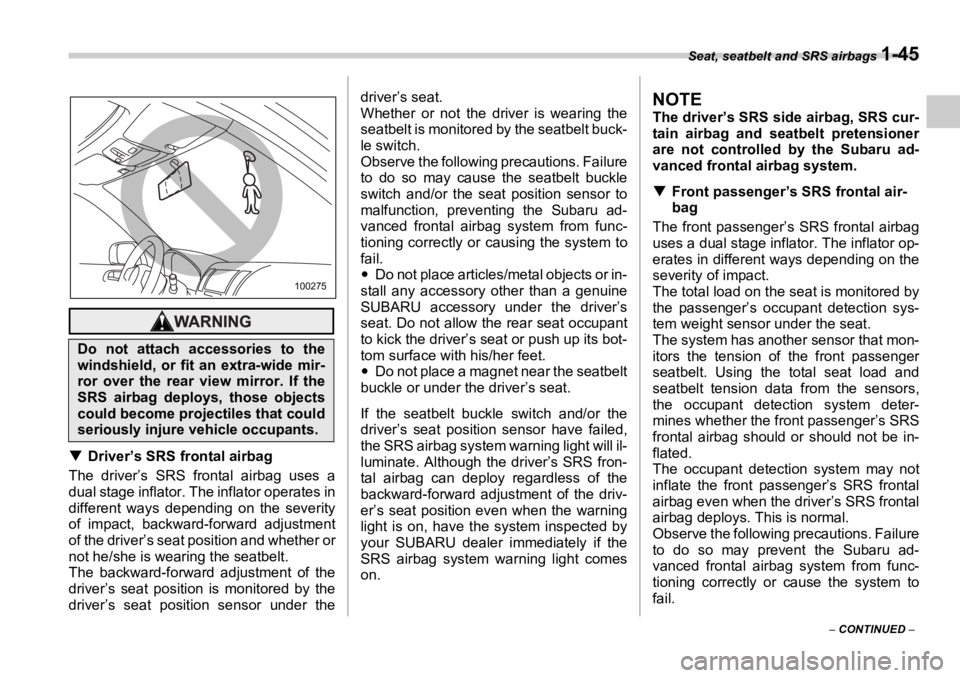 SUBARU OUTBACK 2006 Repair Manual Seat, seatbelt and SRS airbags 
1-45
–  CONTINUED  –�T Driver’s SRS frontal airbag
The driver’s SRS frontal airbag uses a
dual stage inflator. The inflator operates in
different ways depending