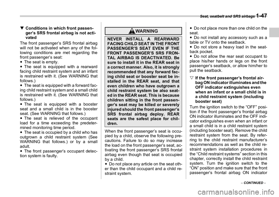 SUBARU OUTBACK 2006 Manual PDF Seat, seatbelt and SRS airbags 
1-47
–  CONTINUED  –�T Conditions in which front passen-
ger’s SRS frontal airbag is not acti-
vated
The front passenger’s SRS frontal airbag
will not be activa