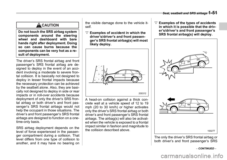 SUBARU OUTBACK 2006 Manual PDF Seat, seatbelt and SRS airbags 
1-51
–  CONTINUED  –The driver’s SRS frontal airbag and front
passenger’s SRS frontal airbag are de-
signed to deploy in the event of an acci-
dent involving a 