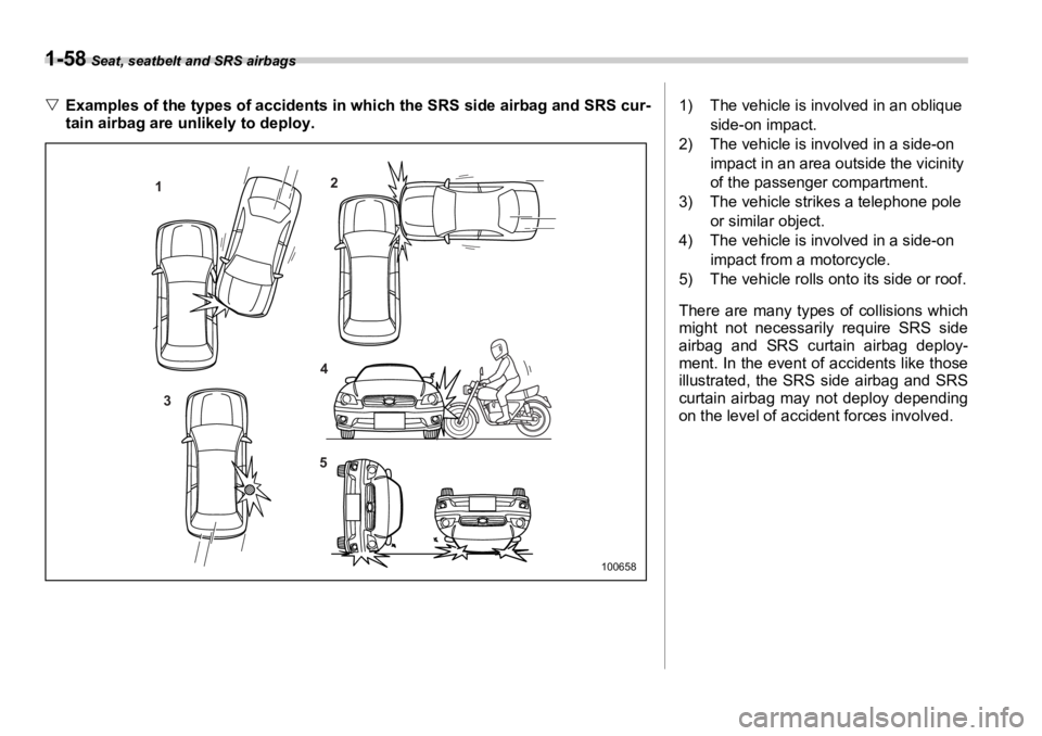SUBARU OUTBACK 2006 Manual Online 1-58  Seat, seatbelt and SRS airbags
�V Examples of the types of accidents in which the SRS side airbag and SRS cur-
tain airbag are unlikely to deploy. 1 2
3 4
5
1006581) The vehicle is involved in a