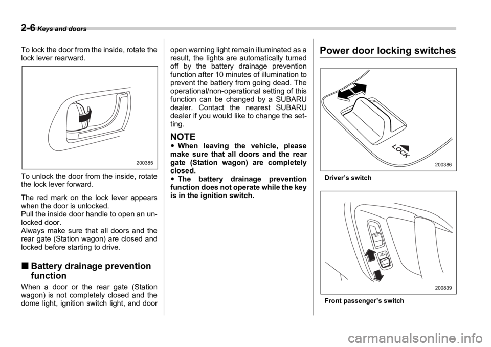 SUBARU OUTBACK 2006  Owners Manual 2-6  Keys and doors
To lock the door from the inside, rotate the
lock lever rearward.
To unlock the door from the inside, rotate
the lock lever forward.
The red mark on the lock lever appears
when the