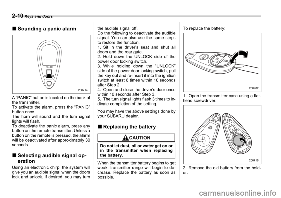 SUBARU OUTBACK 2006  Owners Manual 2-10  Keys and doors
�„ Sounding a panic alarm
A “PANIC” button is located on the back of
the transmitter.
To activate the alarm, press the “PANIC”
button once.
The horn will sound and the t