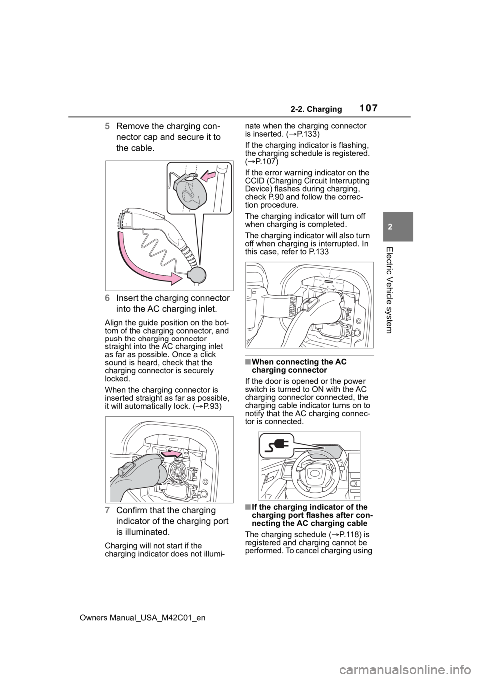 SUBARU SOLTERRA 2023 Owners Manual 1072-2. Charging
Owners Manual_USA_M42C01_en
2
Electric Vehicle system
5 Remove the charging con-
nector cap and secure it to
the cable.
6 Insert the charging connector
into the AC charging inlet.
A SUBARU SOLTERRA 2023 Owners Manual 1072-2. Charging
Owners Manual_USA_M42C01_en
2
Electric Vehicle system
5 Remove the charging con-
nector cap and secure it to
the cable.
6 Insert the charging connector
into the AC charging inlet.
A